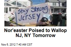 Nor&#39;easter Poised to Wallop NJ, NY Tomorrow