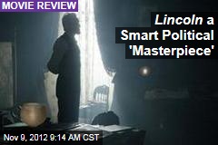 Lincoln a Smart Political &#39;Masterpiece&#39;
