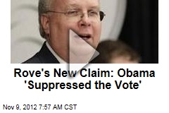Rove&#39;s New Claim: Obama &#39;Suppressed the Vote&#39;