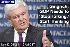 Gingrich: GOP Needs to &#39;Stop Talking,&#39; Start Thinking