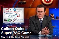 Colbert Quits Super PAC Game