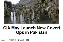 CIA May Launch New Covert Ops in Pakistan