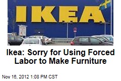 Ikea: Sorry for Using Forced Labor to Make Furniture