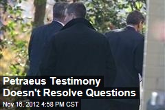 Petraeus Testimony Doesn&#39;t Resolve Questions