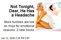 Not Tonight, Dear, He Has a Headache
