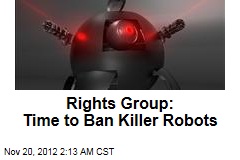Rights Group: Time to Ban Killer Robots