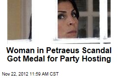 Woman in Petraeus Scandal Got Medal for Party Hosting