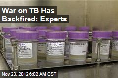 War on TB Has Backfired: Experts