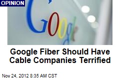 Google Fiber Should Have Cable Companies Terrified