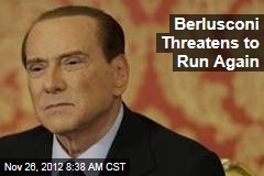 Berlusconi Threatens to Run Again