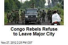 Congo Rebels Refuse to Leave Major City