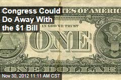 Congress Could Do Away With the $1 Bill