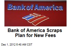 Bank of America Scraps Plan for New Fees