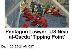 Pentagon Lawyer: US Near al-Qaeda &#39;Tipping Point&#39;