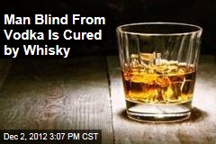 Man Blind From Vodka Is Cured by Whiskey