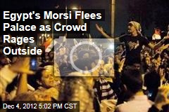 Egypt&#39;s Morsi Flees Palace as Crowd Rages Outside