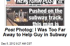 Post Photog: I Was Too Far Away to Help Guy in Subway
