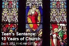 Teen&#39;s Sentence: 10 Years of Church