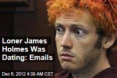 Loner James Holmes Was Dating: Emails