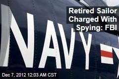 Retired Sailor Charged With Spying: FBI