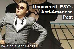 Uncovered: PSY&#39;s Anti-American Past