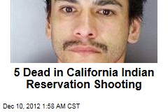 5 Dead in Calif. Indian Reservation Shooting