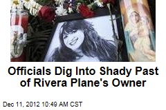 Officials Dig Into Shady Past of Rivera Plane&#39;s Owner