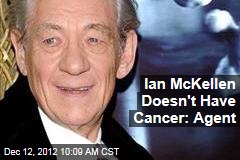 Ian McKellen Doesn&#39;t Have Cancer: Agent