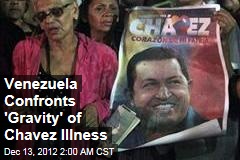 Venezuela Braces for &#39;Gravity&#39; of Chavez Illness