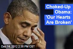 Choked-Up Obama: &#39;Our Hearts Are Broken&#39;