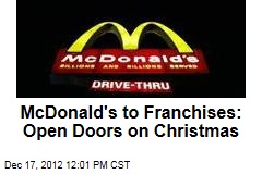 McDonald&#39;s to Franchises: Open Doors on Christmas