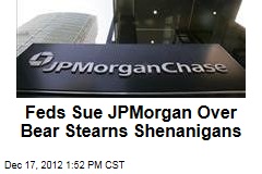 Feds Sue JPMorgan Over Bear Stearns Shenanigans