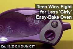 Teen Wins Fight for Less &#39;Girly&#39; Easy-Bake Oven