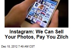 Instagram: We Can Sell Your Photos, Pay You Zilch
