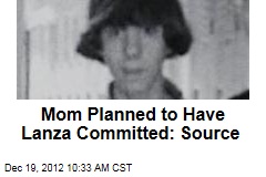 Mom Planned to Have Lanza Committed: Source