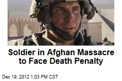 Soldier in Afghan Massacre to Face Death Penalty
