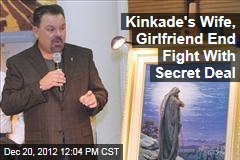 Kinkade&#39;s Wife, Girlfriend End Fight With Secret Deal