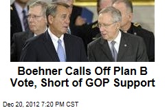 Boehner Calls Off Plan B Vote, Short of GOP Support