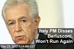 Italy PM Disses Berlusconi, Won&#39;t Run Again