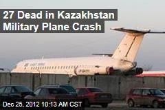 27 Dead in Kazakhstan Military Plane Crash