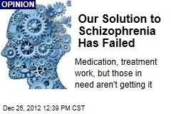 Our Solution to Schizophrenia Has Failed