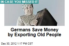 Germans Save Money by Exporting Old People