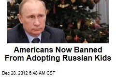 Americans Now Banned From Adopting Russian Kids