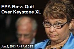 EPA Boss Quit Over Keystone XL