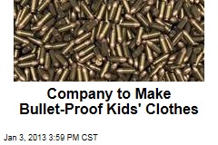 Company to Make Bullet-Proof Kids&#39; Clothes