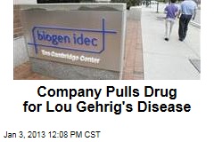 Company Pulls Drug for Lou Gehrig&#39;s Disease