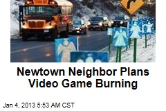 Newtown Neighbor Plans Video Game Burning