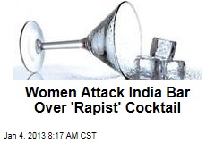 Woman Attack India Bar Over &#39;Rapist&#39; Cocktail