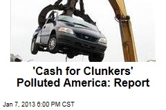 &#39;Cash for Clunkers&#39; Polluted America: Report