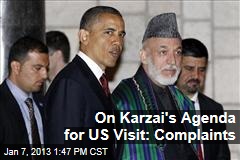 On Karzai&#39;s Agenda for US Visit: Complaints